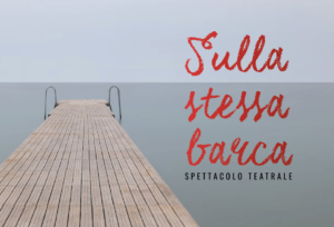 Sulla stessa barca – spettacolo teatrale
